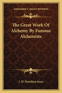 The Great Work of Alchemy by Famous Alchemists