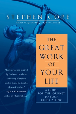 The Great Work of Your Life: A Guide for the Journey to Your True Calling - Cope, Stephen