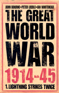 The Great World War 1914-1945: 1. Lightning Strikes Twice - Liddle, Peter, and Bourne, John, and Whitehead, Ian