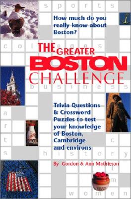 The Greater Boston Challenge: Trivia Questions and Crossword Puzzles to Test Your Knowledge of Boston, Cambridge, and Environs - Mathieson, Gordon, and Mathieson, Ann