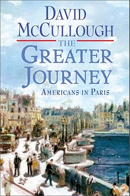 The Greater Journey: Americans in Paris - McCullough, David
