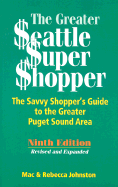 The Greater Seattle Super Shopper: The Savvy Shopper's Guide to the Greater Puget Sound Area