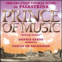 The Greatest Choral Music of Palestrina: Prince of Music - Voices of Ascension (choir, chorus); Dennis Keene (conductor)
