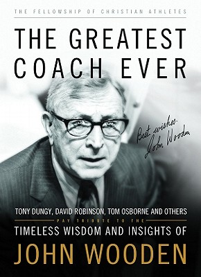The Greatest Coach Ever: Timeless Wisdom and Insights of John Wooden - Fellowship of Christian Athletes