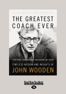 The Greatest Coach Ever: Timeless Wisdom and Insights of John Wooden