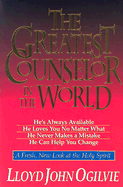 The Greatest Counselor in the World: A Fresh, New Look at the Holy Spirit - Ogilvie, Lloyd John, Dr.