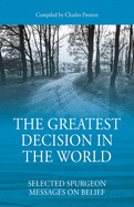 The Greatest Decision in the World: Selected Spurgeon Messages on Belief