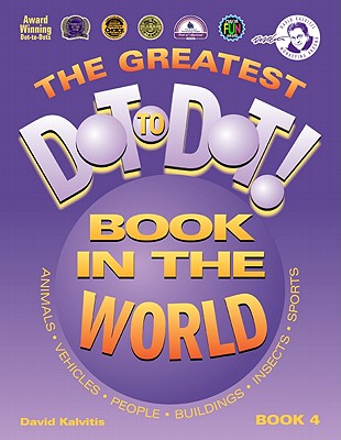 The Greatest Dot to Dot Book in the World: Book 4 - Kalvitis, David