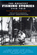 The Greatest Fishing Stories Ever Told - Underwood, Lamar (Editor)