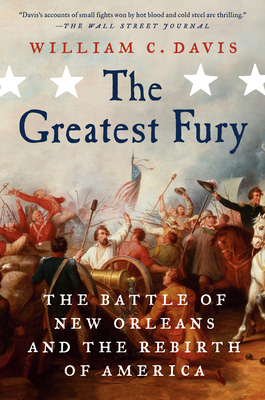 The Greatest Fury: The Battle of New Orleans and the Rebirth of America - Davis, William C