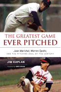 The Greatest Game Ever Pitched: Juan Marichal, Warren Spahn, and the Pitching Duel of the Century
