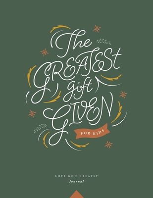 The Greatest Gift Given, for Kids: A Love God Greatly Bible Study Journal - Greatly, Love God