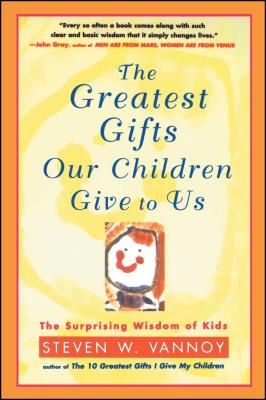 The Greatest Gifts Our Children Give to Us - Vannoy, Steven W