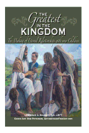 The Greatest in the Kingdom: The Making of Eternal Relationships with your Children