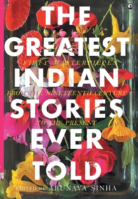 The Greatest Indian Stories Ever Told - Sinha, Arunava