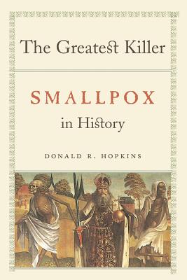 The Greatest Killer: Smallpox in History - Hopkins, Donald R, M.D.