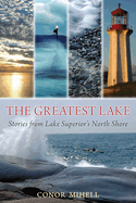 The Greatest Lake: Stories from Lake Superior's North Shore