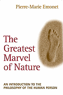 The Greatest Marvel of Nature: An Introduction to the Philosophy of the Human Person