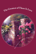 The Greatest of These Is Love: Love