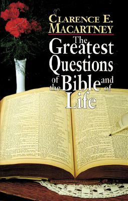 The Greatest Questions of the Bible and of Life - Macartney, Clarence Edward Noble