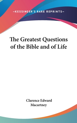 The Greatest Questions of the Bible and of Life - Macartney, Clarence Edward