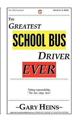 The Greatest School Bus Driver Ever - Heins, Gary Lee