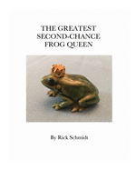 The Greatest Second-Chance Frog Queen: --A Not-Just-4-Children Booklet