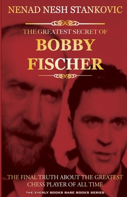 The Greatest Secret of Bobby Fischer (Autographed): The Final Truth About the Greatest Chess Player of All Time - Major, Randall A (Translated by), and Douglas, Christopher S (Editor), and Stankovic, Nenad Nesh