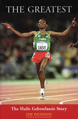 The Greatest: The Haile Gebrselassie Story - Denison, Jim