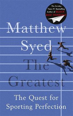 The Greatest: The Quest for Sporting Perfection - Syed, Matthew, and Ltd, Matthew Syed Consulting