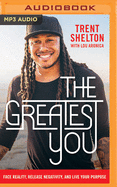 The Greatest You: Face Reality, Release Negativity, and Live Your Purpose