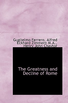The Greatness and Decline of Rome - Ferrero, Guglielmo, and Zimmern, Alfred Eckhard, and Chaytor, Henry John