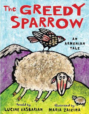 The Greedy Sparrow: An Armenian Tale - Kasbarian, Lucine