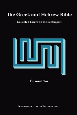 The Greek and Hebrew Bible: Collected Essays on the Septuagint - Tov, Emanuel