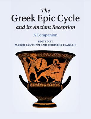 The Greek Epic Cycle and its Ancient Reception: A Companion - Fantuzzi, Marco (Editor), and Tsagalis, Christos (Editor)