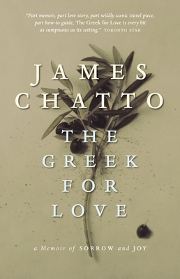 The Greek for Love: A Memoir of Sorrow and Joy - Chatto, James