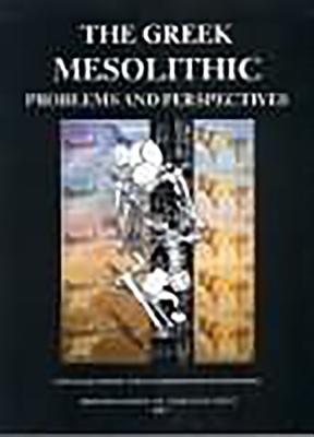 The Greek Mesolithic: Problems and Perspectives - Perles, Catherine (Editor), and Galanidou, Nena (Editor)