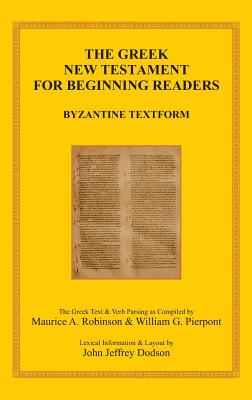 The Greek New Testament for Beginning Readers: Byzantine Textform & Verb Parsing - Robinson, Maurice A (Editor), and Pierpont, William G (Editor), and Dodson, John Jeffrey (Editor)