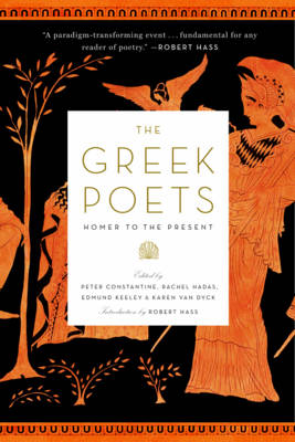 The Greek Poets: Homer to the Present - Constantine, Peter (Editor), and Hadas, Rachel (Editor), and Keeley, Edmund (Editor)