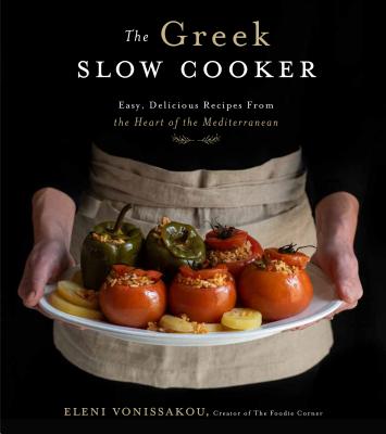 The Greek Slow Cooker: Easy, Delicious Recipes from the Heart of the Mediterranean - Vonissakou, Eleni