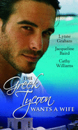 The Greek Tycoon Wants a Wife: The Greek's Chosen Wife / Bought by the Greek Tycoon / the Greek's Forbidden Bride