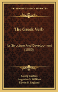 The Greek Verb: Its Structure And Development (1880)