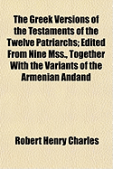 The Greek Versions of the Testaments of the Twelve Patriarchs: Edited from Nine Mss., Together with the Variants of the Armenian and Slavonic Versions and Some Hebrew Fragments (Classic Reprint)