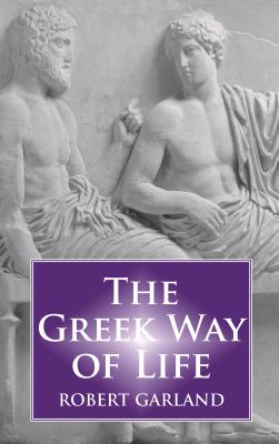 The Greek Way of Life - Garland, Robert