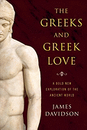 The Greeks and Greek Love: A Bold New Exploration of the Ancient World