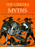 The Greeks and Their Myths: The Classic Stories with Their Origins and Meanings