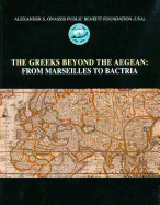 The Greeks Beyond the Aegean: From Marseilles to Bactria