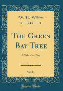 The Green Bay Tree, Vol. 11: A Tale of To-Day (Classic Reprint)