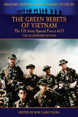 The Green Berets of Vietnam - The U.S. Army Special Forces 61-71 - The Illustrated Edition - Kelly, Francis John, and Carruthers, Bob (Editor)