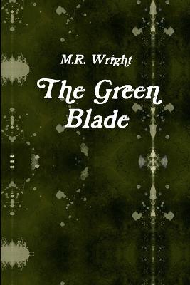 The Green Blade - Wright, M R